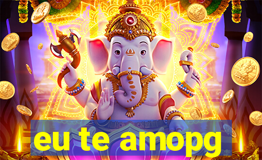 eu te amopg